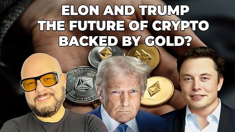 Elon and Trump: The Future of Crypto Backed by Gold?