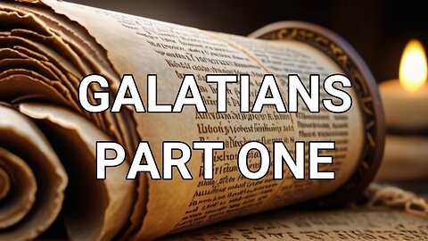 Galatians ~ Part One (Bible Study)