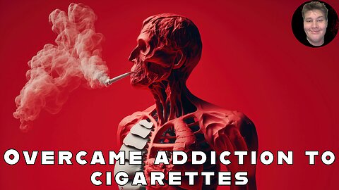 How i overcame addiction to cigarettes with a bigger one.