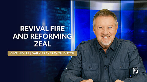 Revival Fire and Reforming Zeal | Give Him 15: Daily Prayer with Dutch | February 14, 2025