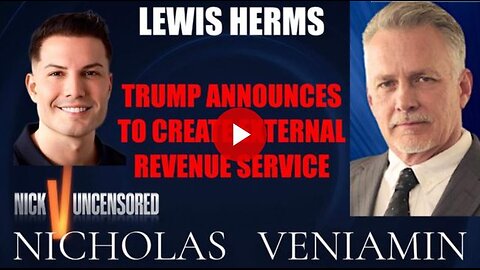 Lewis Herms Discusses Trump Announces To Create External Revenue Services with Nicholas Veniamin