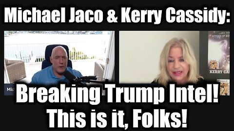 Michael Jaco & Kerry Cassidy: Breaking Trump Intel! This is it, Folks!