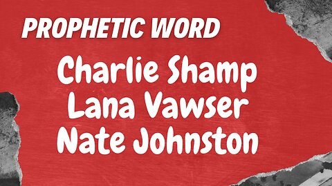 Prophetic Weekly - Charlie Shamp, Lana Vawser & Nate Johnston
