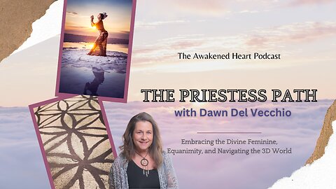 The Priestess Path: Divine Femininity, Equanimity, and Navigating the 3D World w/ Dawn Del Vecchio