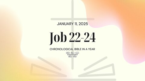 Chronological Bible: Job 22-24 (01/11/25)
