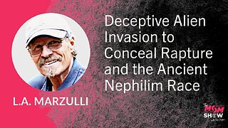 Ep. 737 - Deceptive Alien Invasion to Conceal Rapture and the Ancient Nephilim Race - L.A. Marzulli