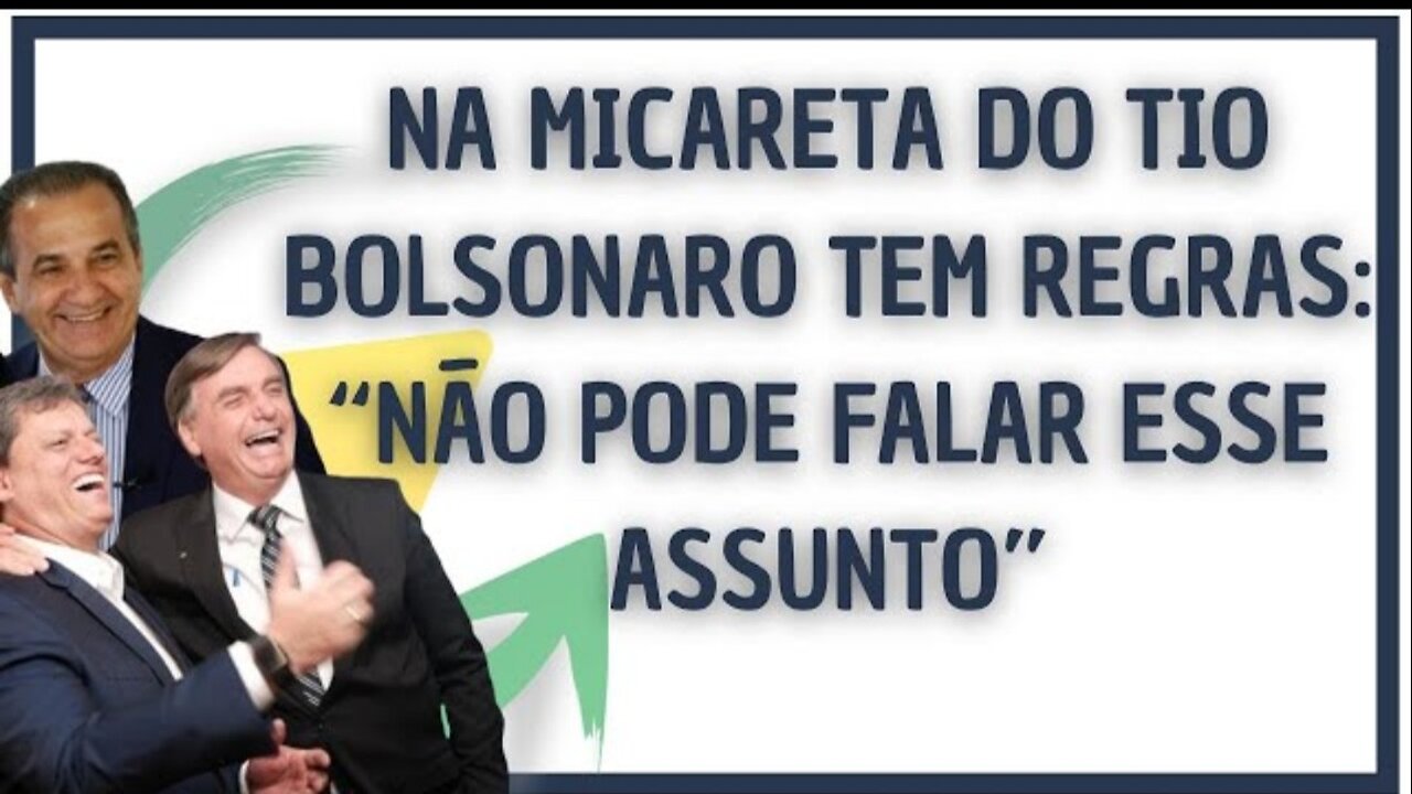 NA MICARETA DO TIO BOLSONARO TEM REGRAS: “NÃO PODE FALAR ESSE ASSUNTO”