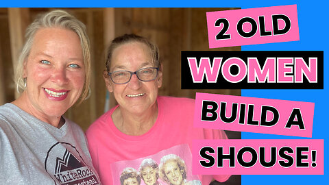 2 OLD WOMEN BUILD A SHOUSE! SHED TO HOUSE CONVERSION tiny house, homesteading, DIY HOW TO