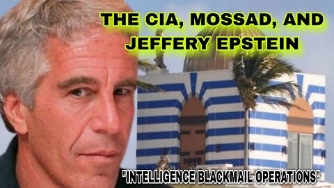 The CIA, Mossad, and Jeffery Epstein - "Intelligence Blackmail Operations"