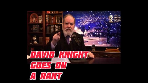 David Knight Goes On A Rant