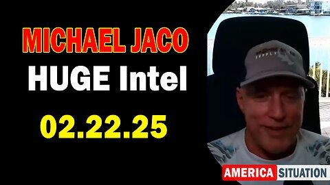 Michael Jaco HUGE Intel 02.22.25- 'Explosive News! Important Update By Michael Jaco'