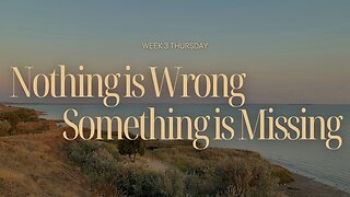 Nothing is Wrong...Something is Missing Week 4 Thursday