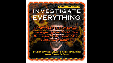 EP 20250110 "FIRESTARTER":Investigating Motives Behind the California Wildfires