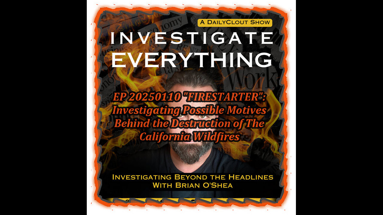 EP 20250110 "FIRESTARTER":Investigating Motives Behind the California Wildfires