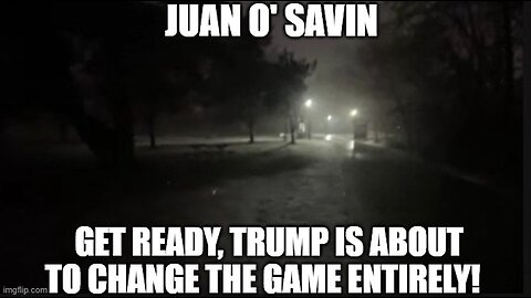 Juan O' Savin: Get Ready, Trump is About to Change the Game Entirely!