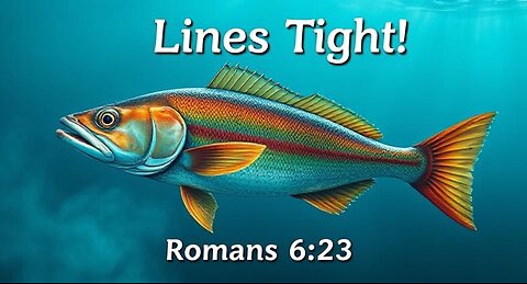 Time to be a fishing boy! Romans 6:23 - John 3:16 - Romans 10