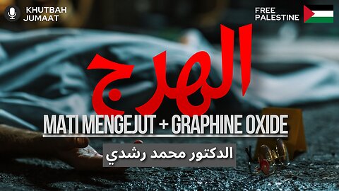 (الهرج) Mati Mengjut + Graphine Oxide | Khutbah Jumaat | Dr.Mohd.Rosdi