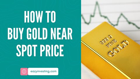 How to Buy Gold Near Spot Price