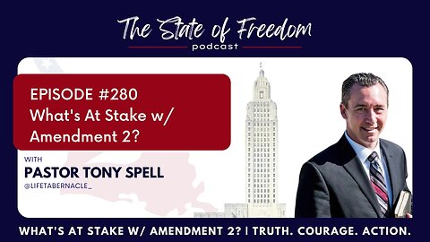 #280 What's At Stake w/ Amendment 2? w/ Pastor Tony Spell