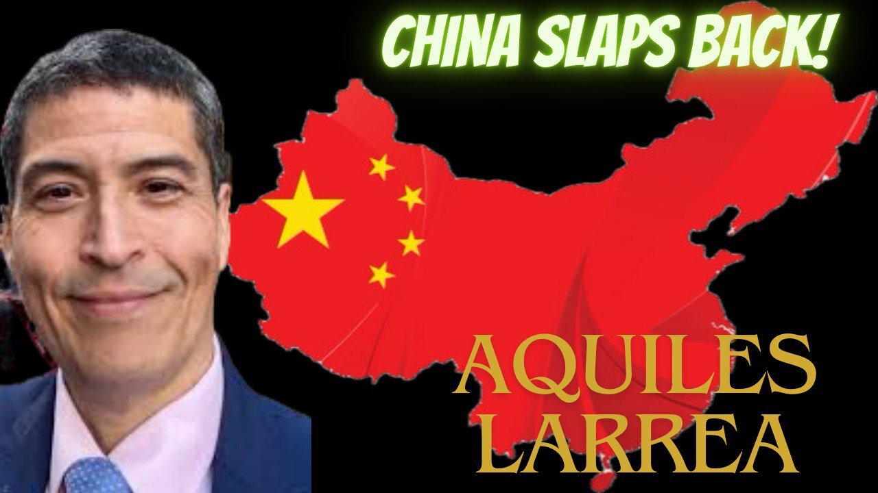 China Slaps Back! - Aquiles Larrea