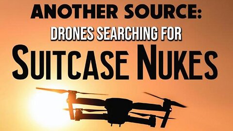 Another Source: Drones Searching for Suitcase Nukes (12.18.24) By The Prophecy Club