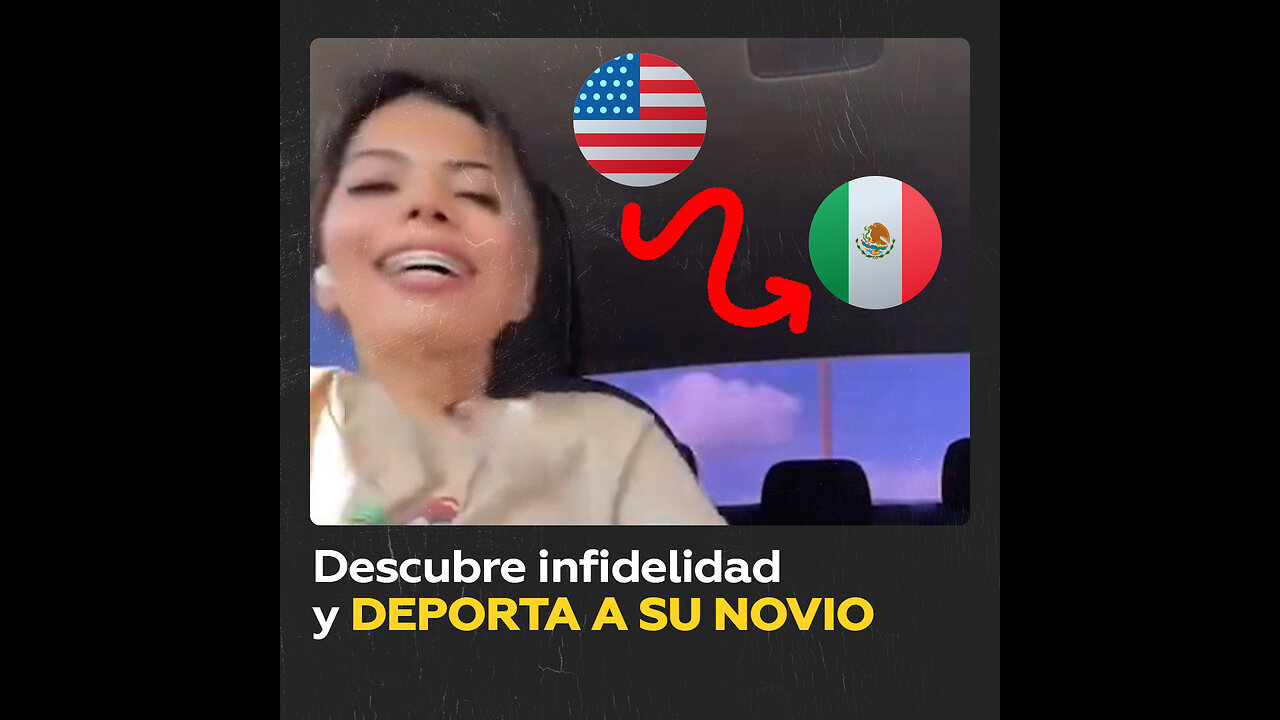 Envía a su novio de EE.UU. a México por ser infiel