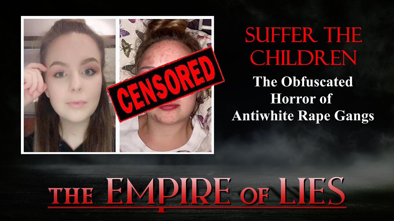 The Empire of Lies: Suffer the Children The Obfuscated Horror of Antiwhite Rape Gangs