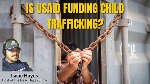 Is USAID Funding Child Trafficking?| Isaac Hayes