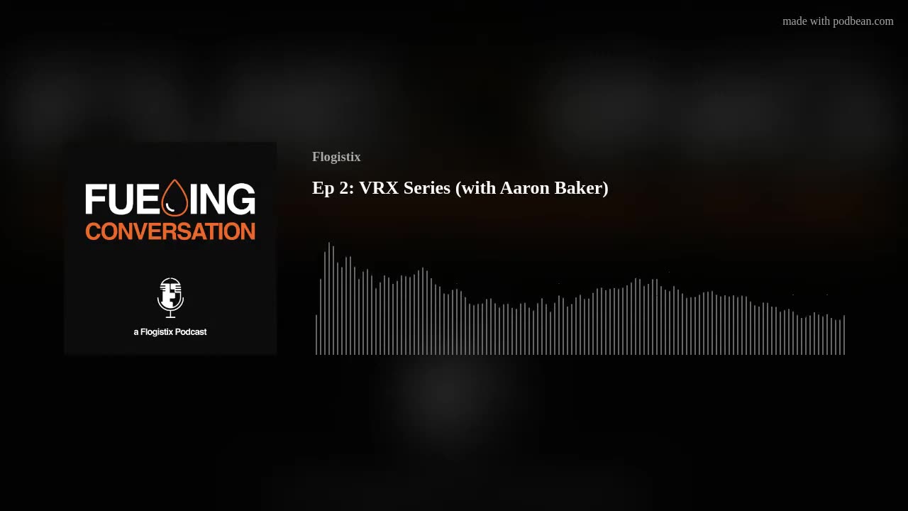 The VRX Series by Flogistix - Fueling Conversation Podcast