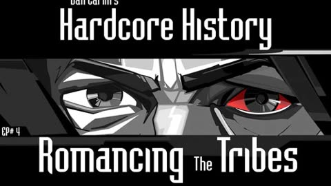 Dan Carlin’s Hardcore History – Ep. 4 Romancing the Tribes