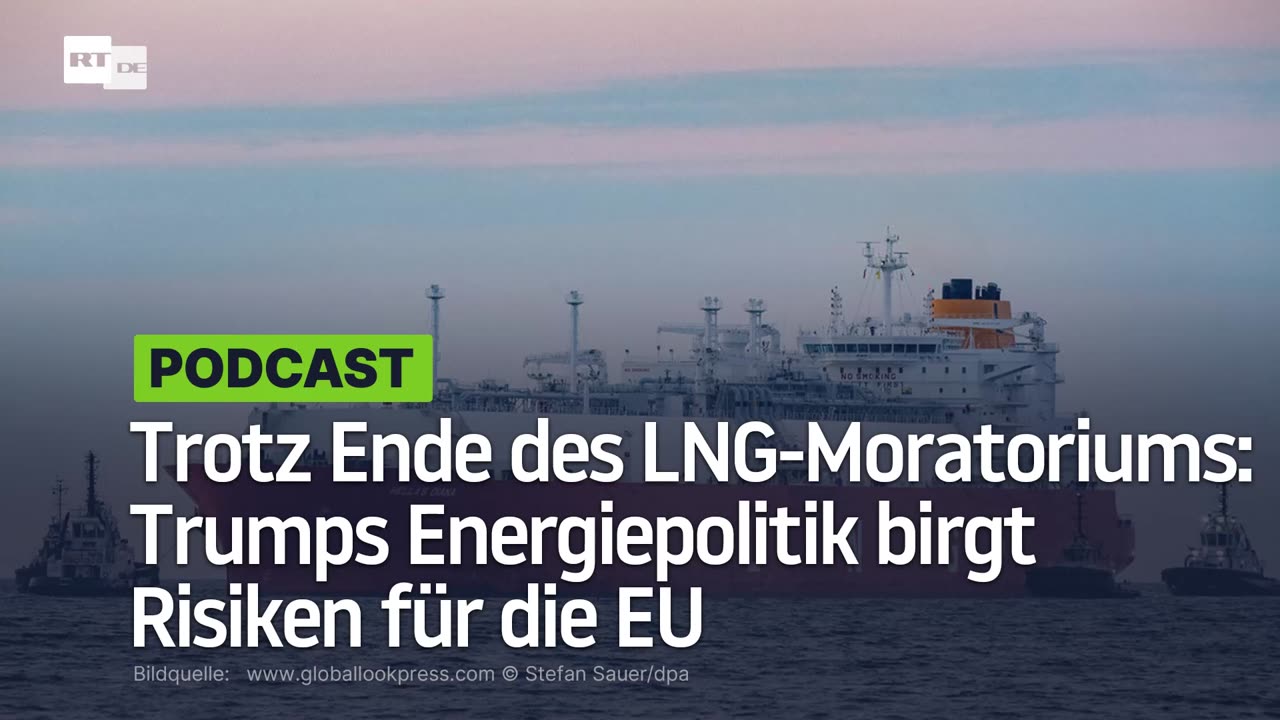 Trotz Ende des LNG-Moratoriums: Trumps Energiepolitik birgt Risiken für die EU