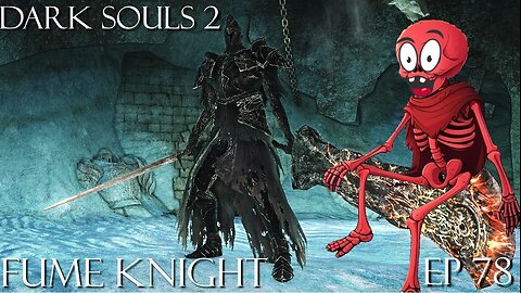 Dark Souls 2 Ep 78: Fume Knight