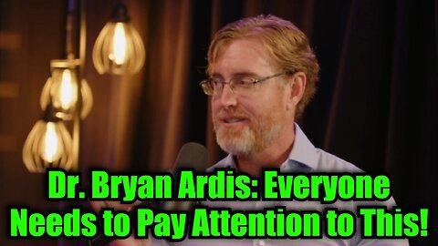 Dr. Bryan Ardis: Everyone Needs to Pay Attention to This!