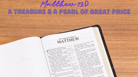 Matthew 13D | A Treasure & A Pearl of Great Price