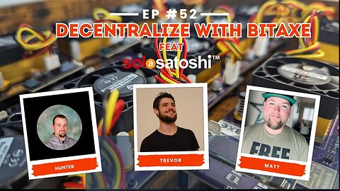 Ep 52 Decentralize With Bitaxe feat SoloSatoshi