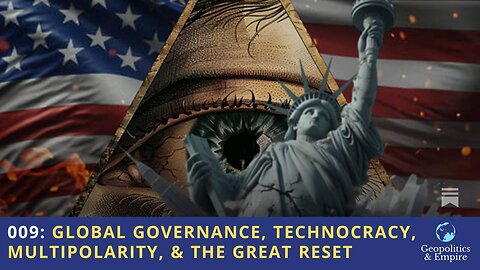 009: Global Governance, Technocracy, Multipolarity, & the Great Reset