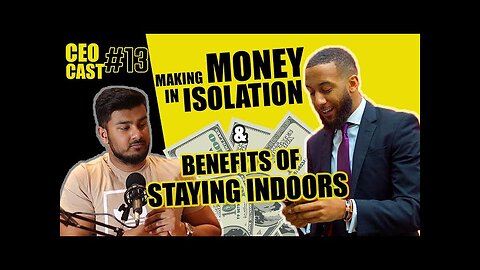 The Benefits of Staying Indoors, Adapting Ways To Make Money, & Much More || CEOCAST