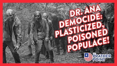 DR. ANA DEMOCIDE: PLASTICIZED, POISONED POPULACE!