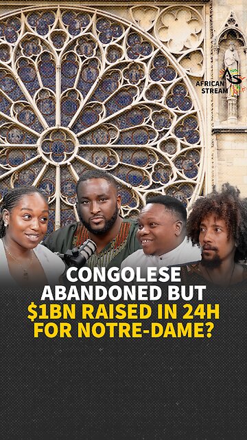 CONGOLESE ABANDONED BUT $1 BILLION RAISED IN 24H FOR NOTRE-DAME?