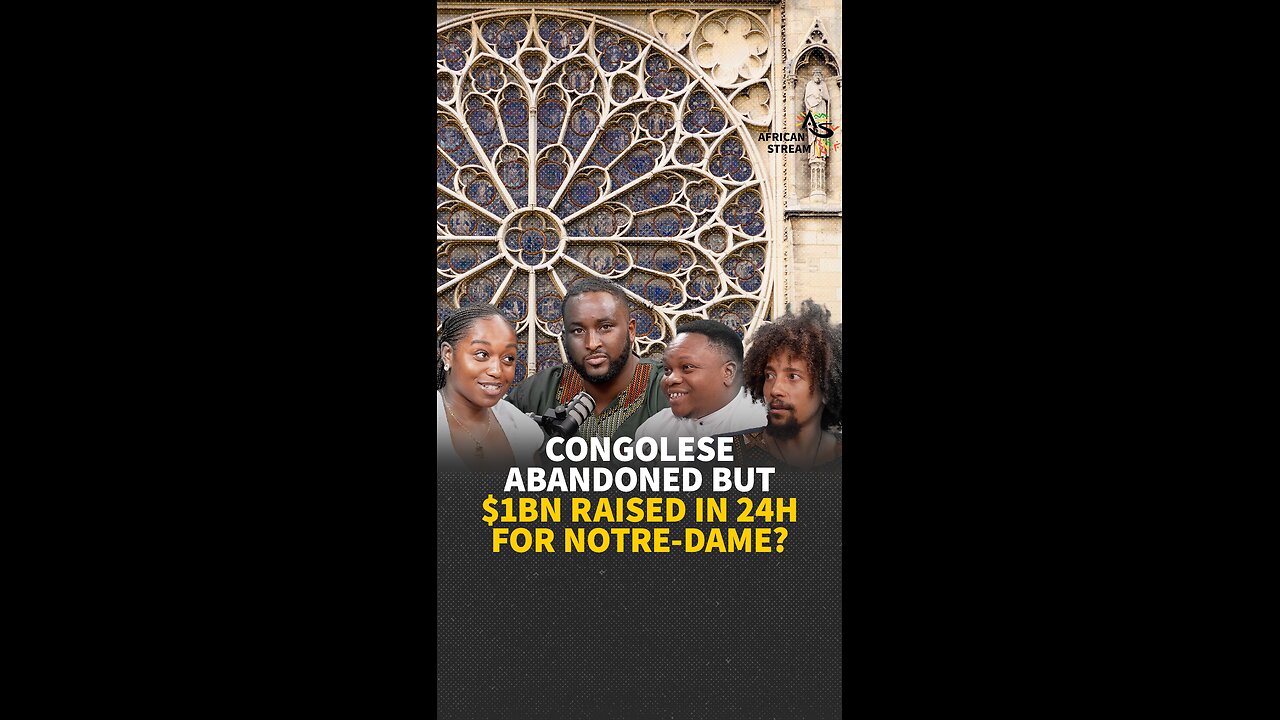 CONGOLESE ABANDONED BUT $1 BILLION RAISED IN 24H FOR NOTRE-DAME?