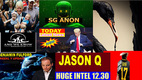 SG ANON, X22 REPORT, Judy Byington, Juan O savin, Nino, Charlie, Benjamin Fulford, STREAM 12.30