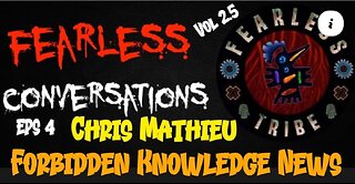 FearLess Conversations: Chris Mathieu, host and producer of Forbidden Knowledge News