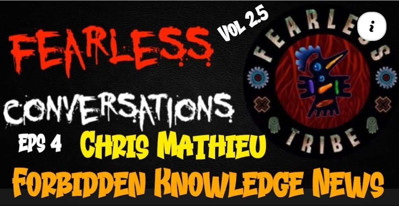 FearLess Conversations: Chris Mathieu, host and producer of Forbidden Knowledge News