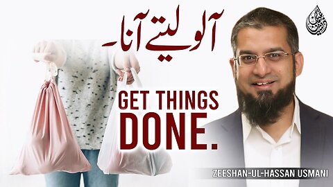 Get Things Done | آلو لے کر آئیں | आलू लाओ | Zeeshan Usmani
