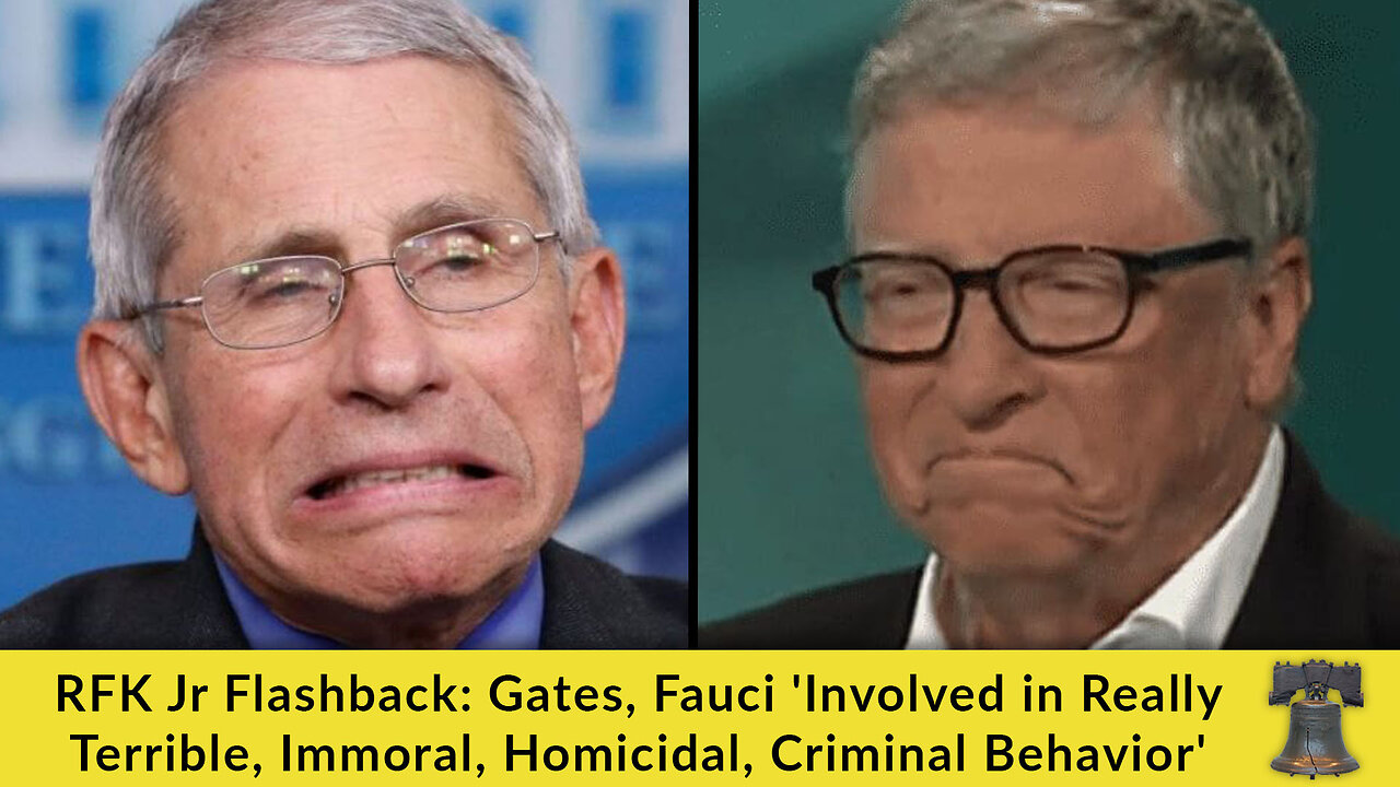 RFK Jr Flashback: Gates, Fauci 'Involved in Really Terrible, Immoral, Homicidal, Criminal Behavior'