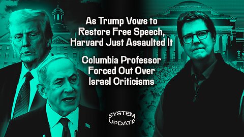 As Trump Vows to Restore Free Speech, Harvard Just Assaulted It; Columbia Professor Forced Out Over Israel Criticisms | SYSTEM UPDATE #394