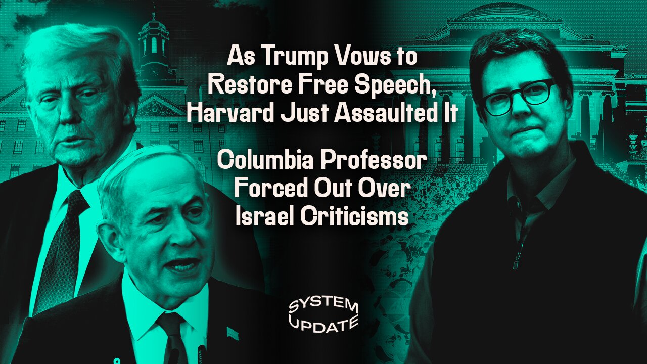 As Trump Vows to Restore Free Speech, Harvard Just Assaulted It; Columbia Professor Forced Out Over Israel Criticisms | SYSTEM UPDATE #394