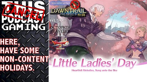 FINAL FANTASY XIV Ladies Day Event, DRAGON QUEST X, OCTOPATH TRAVELER II & More? - CTP GAMING!