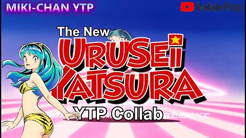 [YTP] The New Urusei Yatsura YTP Collab(Read Description)