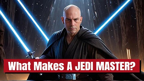 What Makes A JEDI MASTER?